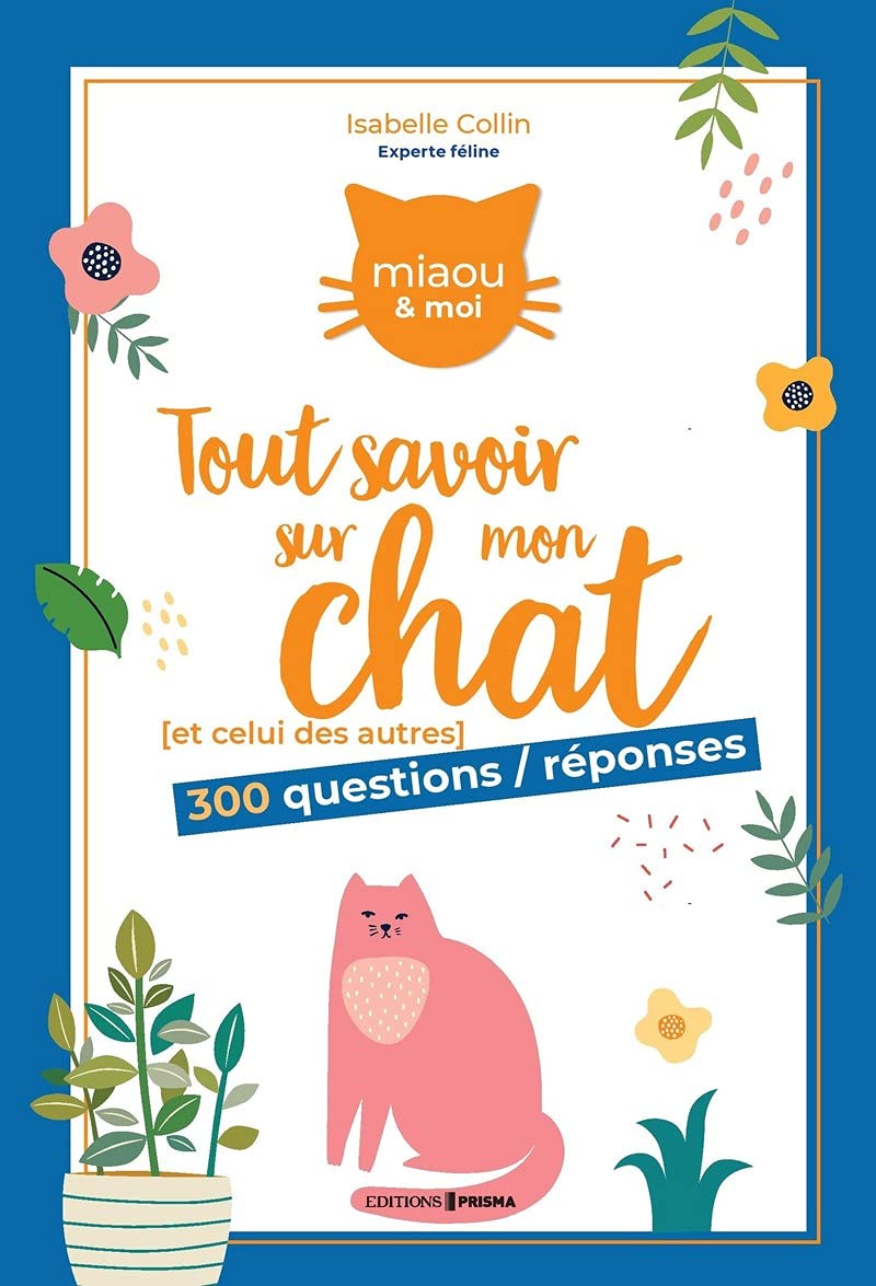 Tout savoir sur mon chat: 300 questions / réponses 9782810431205