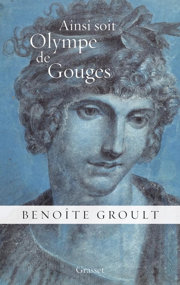 Ainsi soit Olympe de Gouges: La déclaration des droits de la femme et autres textes politiques 9782246804130