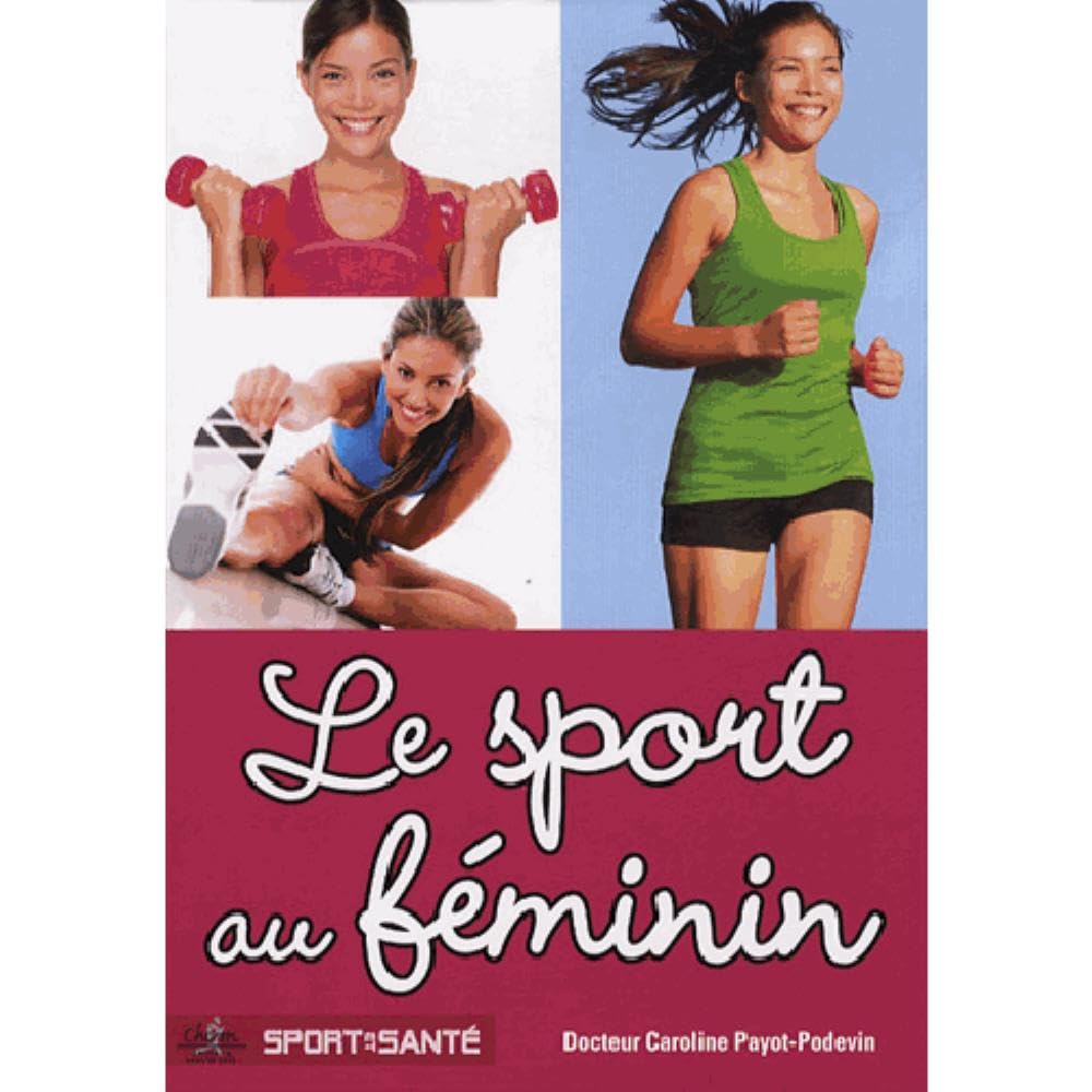 Le sport au féminin : Traumatologie, gynécologie, nutrition, dopage... 9782702714225