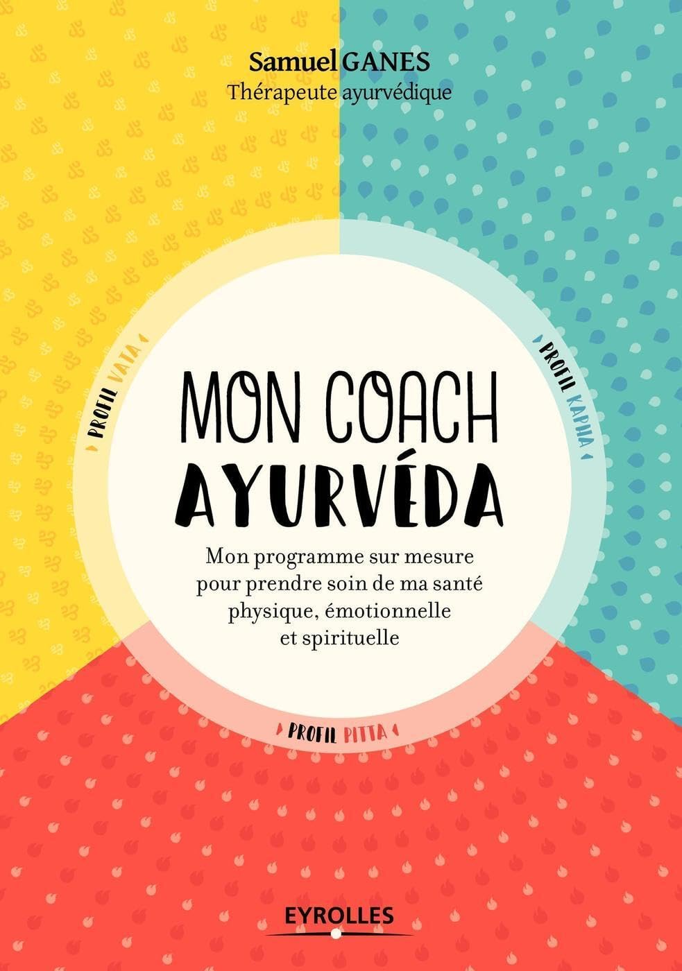 Mon coach ayurvéda: Mon programme sur mesure pour prendre soin de ma beauté physique, émotionnelle et spirituelle 9782212567113