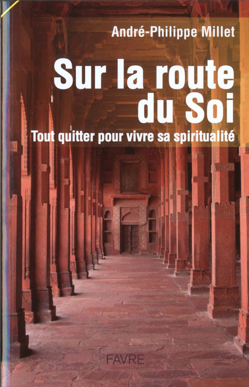 Sur la route du soi: Tout quitter pour vivre sa spiritualité 9782828914295