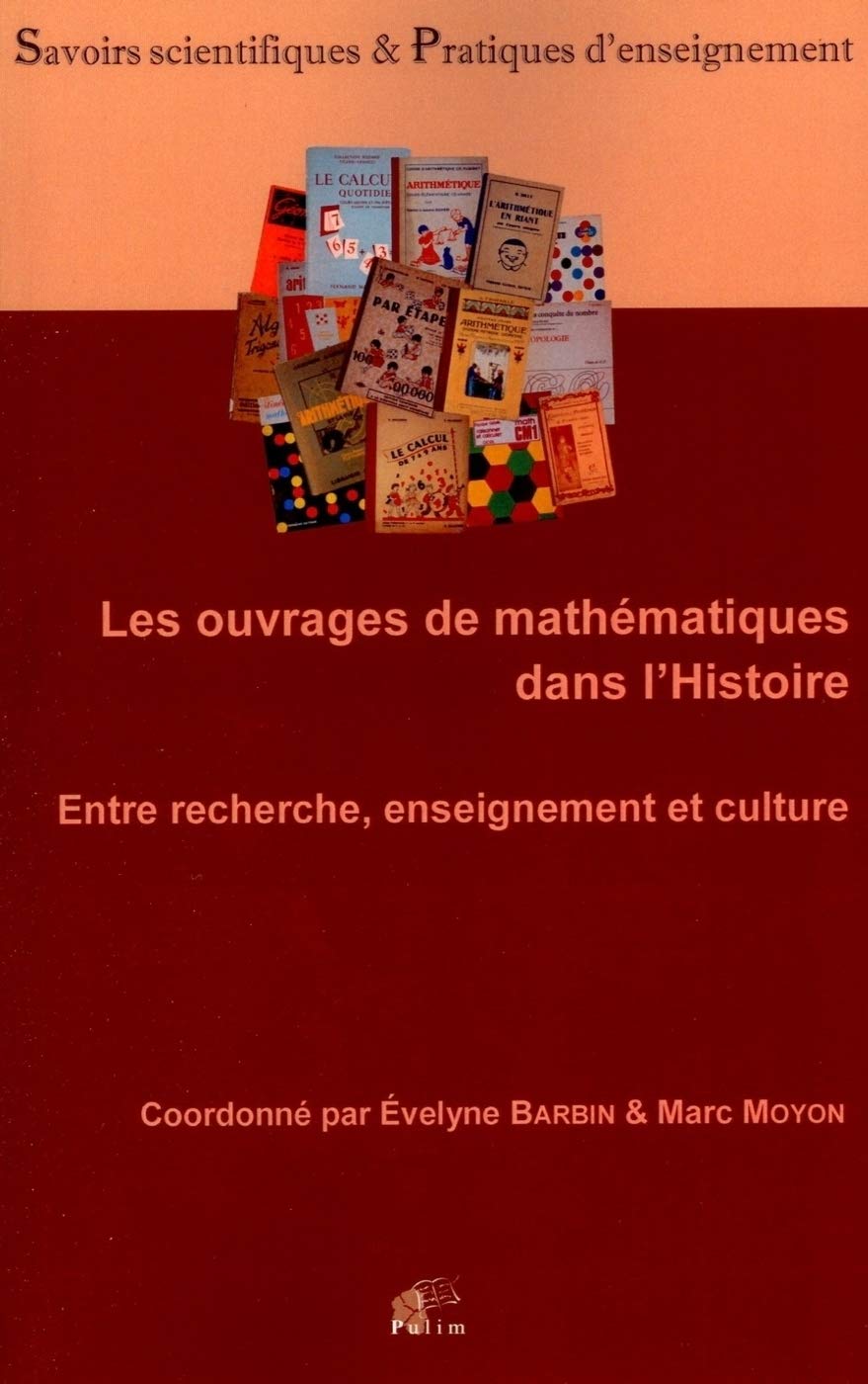 Les Ouvrages de Mathematiques Dans l'Histoire. Entre Recherche, Ensei Gnement et Culture 9782842875633