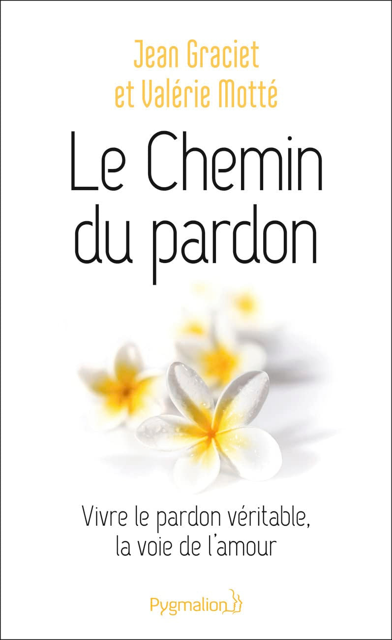 Le Chemin du pardon: Vivre le pardon véritable, la voie de l'amour 9782756430331