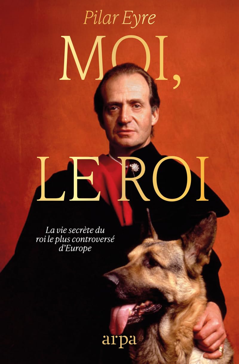 Moi, le Roi - La vie secrète du monarque contemporain le plus controversé d'Europe 9788410490109