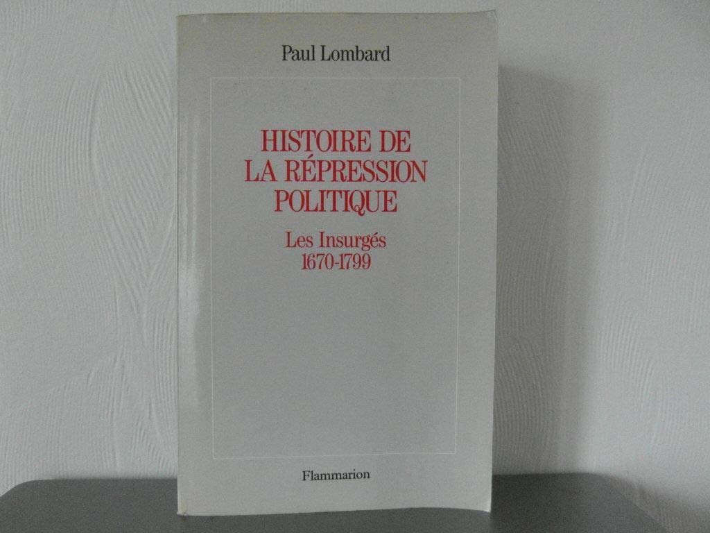 Histoire de la répression politique en France: Les Insurgés 1670-1799 9782080660718