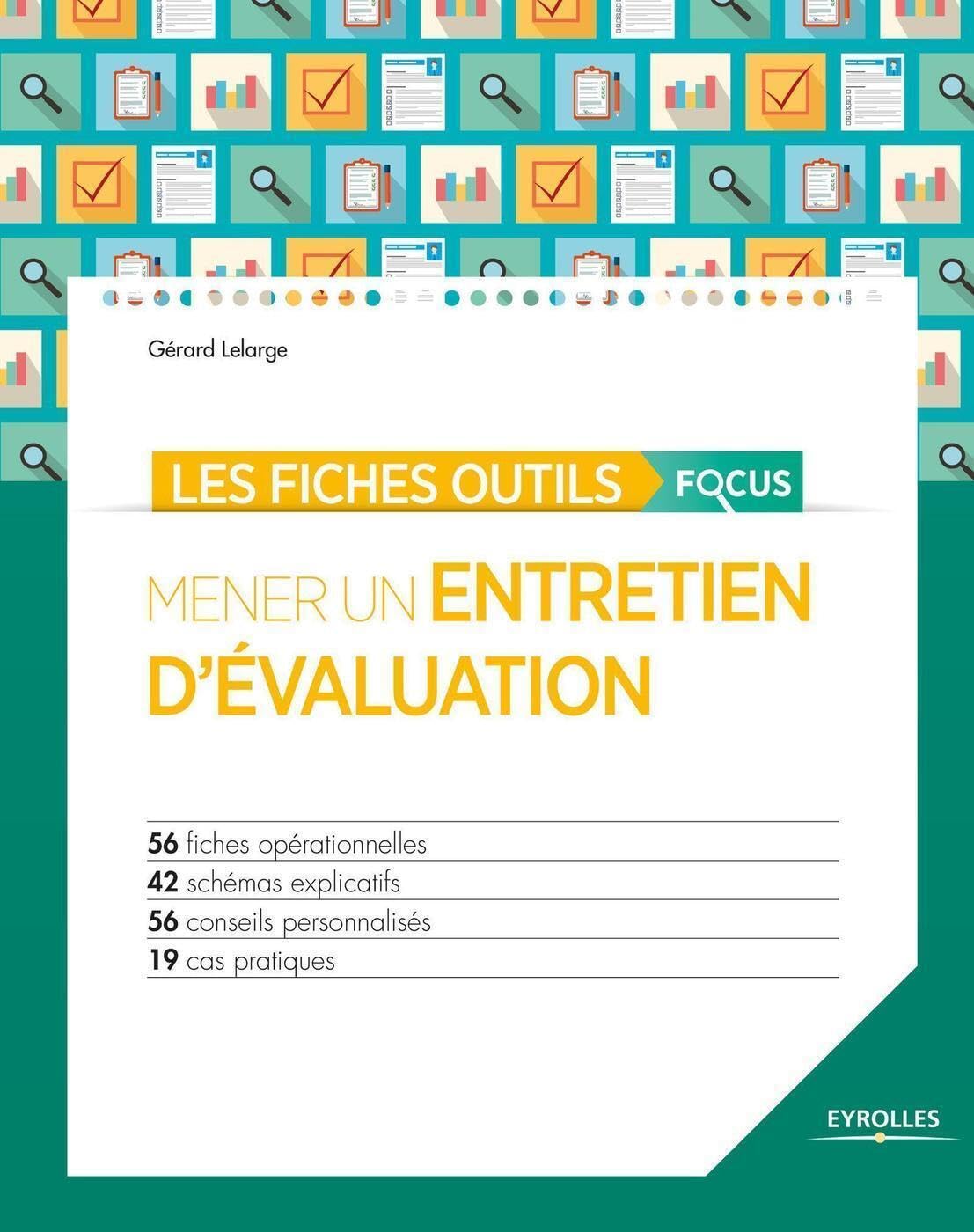 Les fiches outils focus - Mener un entretien d'évaluation: 56 fiches opérationnelles - 42 schémas explicatifs - 56 conseils personnalisés - 19 cas pratiques. 9782212560916