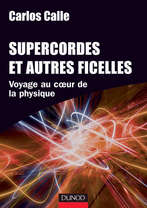 Supercordes et autres ficelles - Voyage au coeur de la physique: Voyage au coeur de la physique 9782100074471