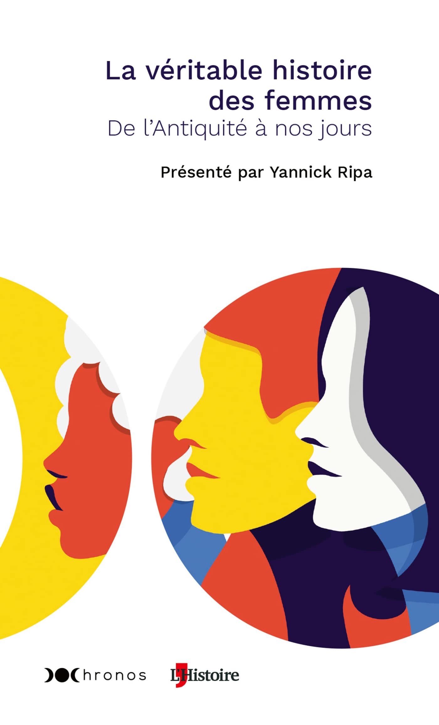 La Véritable Histoire des femmes: De l'Antiquité à nos jours 9782380942507