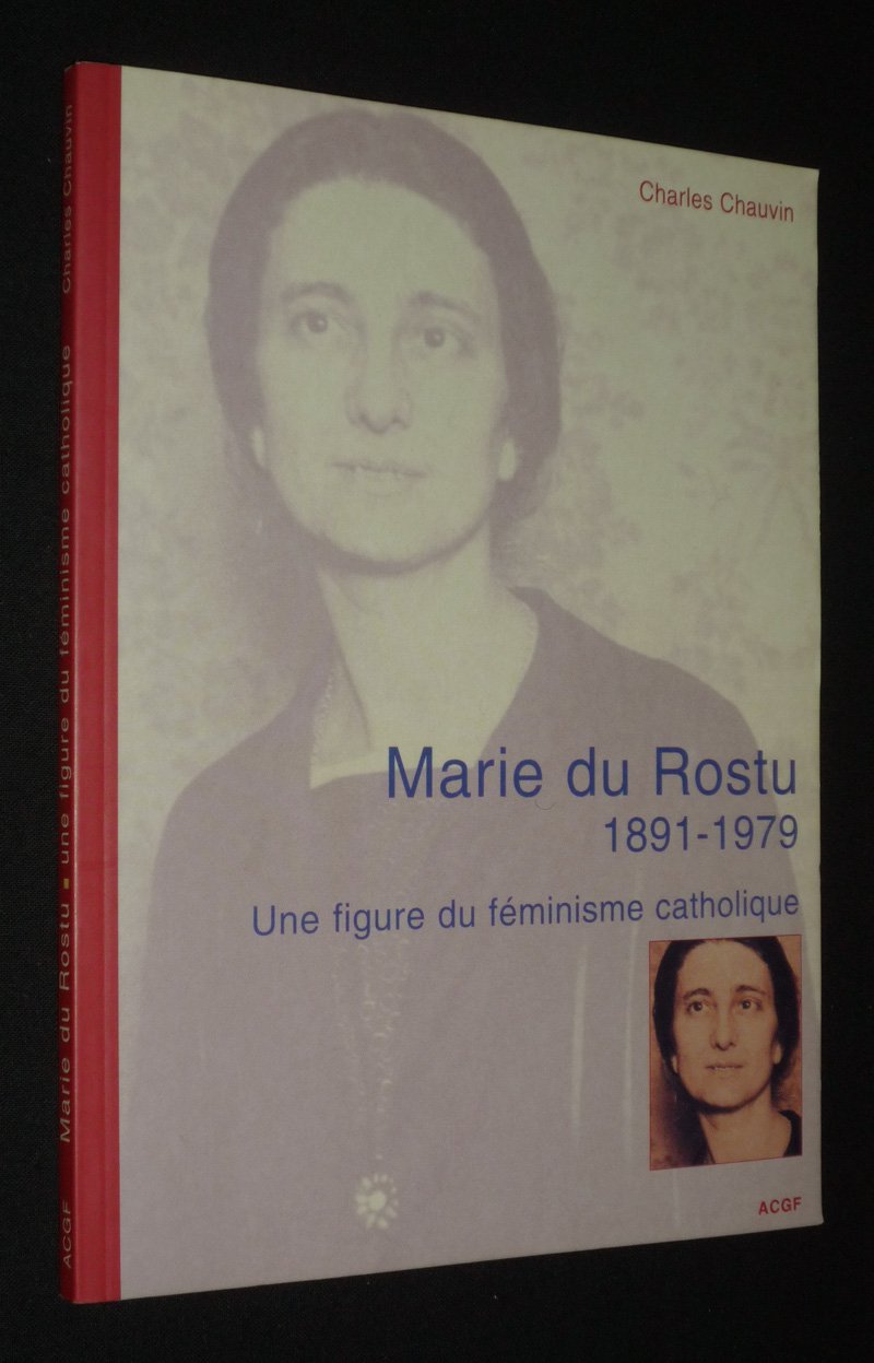 Marie Du Rostu 1891-1979 : Une figure du féminisme catholique (Spiritualité féminine) 9782901947561