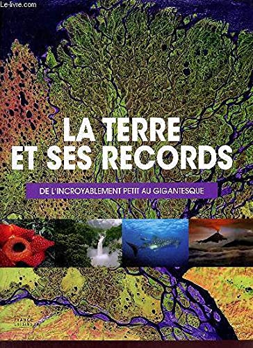 La Terre et ses records: de l'incroyablement petit au gigantesque. 9782298043938