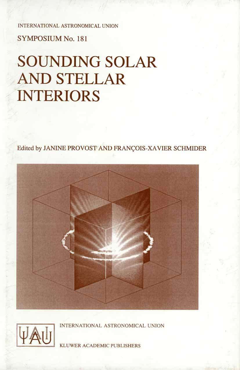 Sounding Solar and Stellar Interiors: Proceedings of the 181st Symposium of the International Astronomical Union, Held in Nice, France, September ... (International Astronomical Union Symposia) 9780792348399