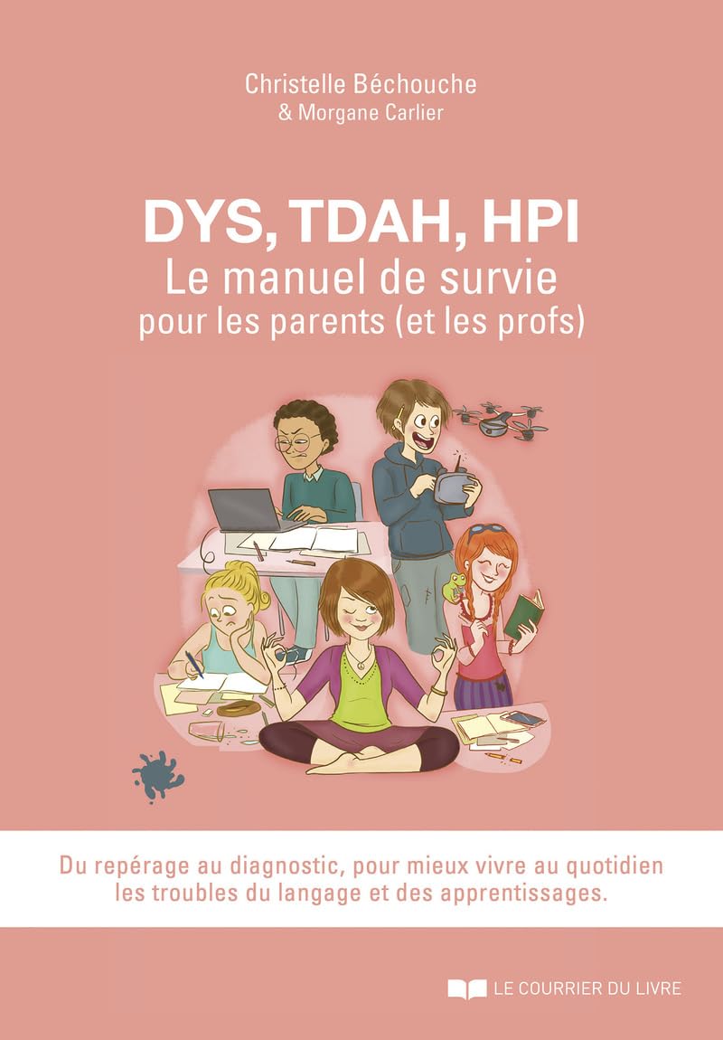 DYS, TDAH, HPI, Le manuel de survie pour les parents (et les profs) 9782702925799