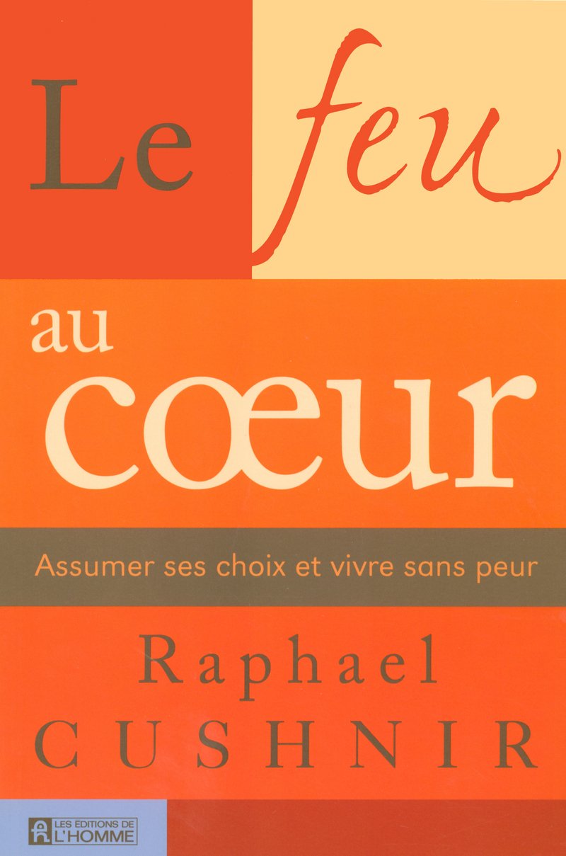 LE FEU AU COEUR ASSUMER SES CHOIX ET VIVRE SES PEURS 9782761918749