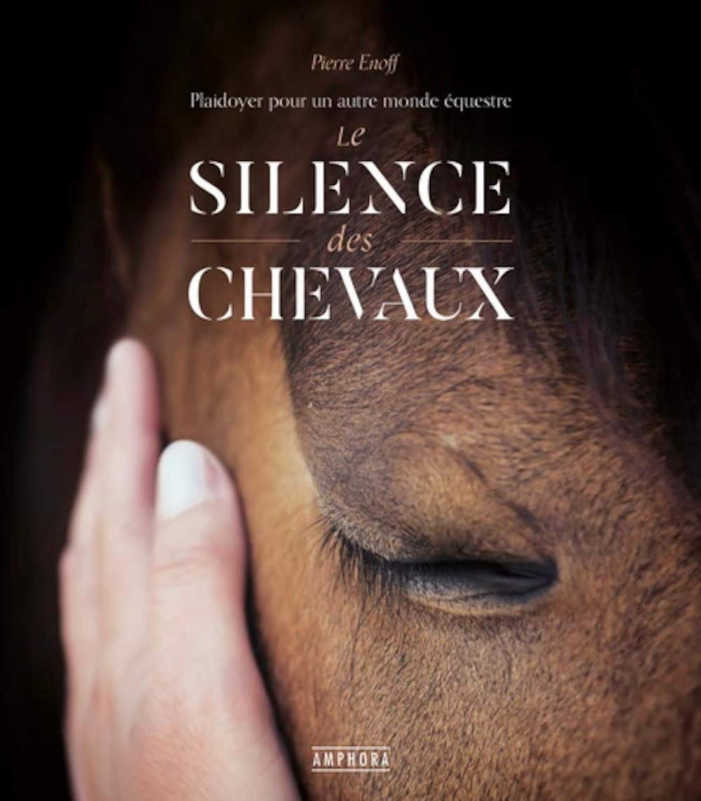 Le silence des chevaux: PLAIDOYER POUR UN AUTRE MONDE EQUESTRE 9782757604946