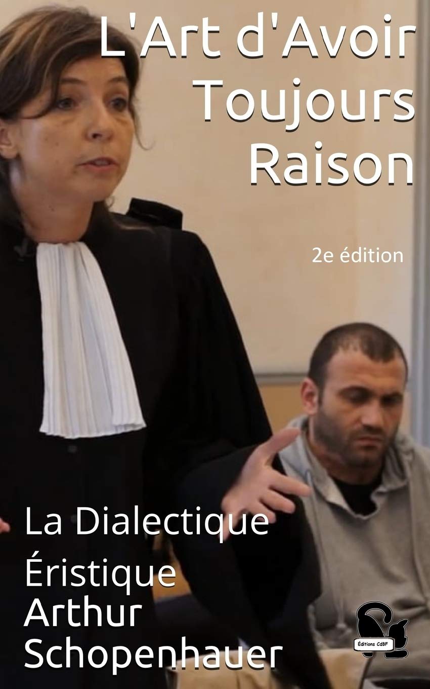 L'Art d'Avoir Toujours Raison: La Dialectique Éristique 9781973378822