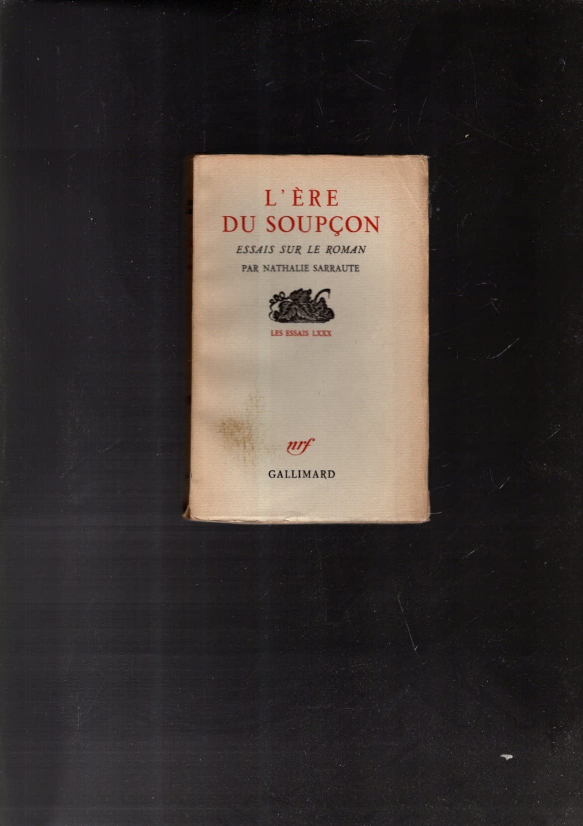 L'ERE DU SOUPCON ESSAIS SUR LE ROMAN - LES ESSAIS LXXX. 