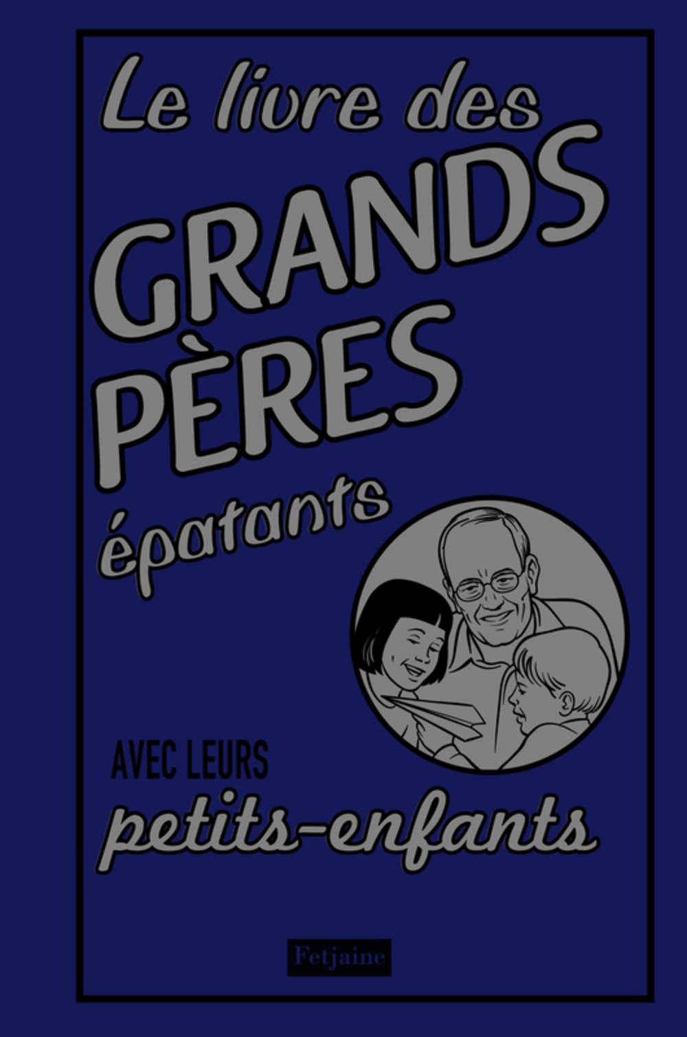 Le livre des grands-pères épatants: Avec leurs petits-enfants 9782354251628