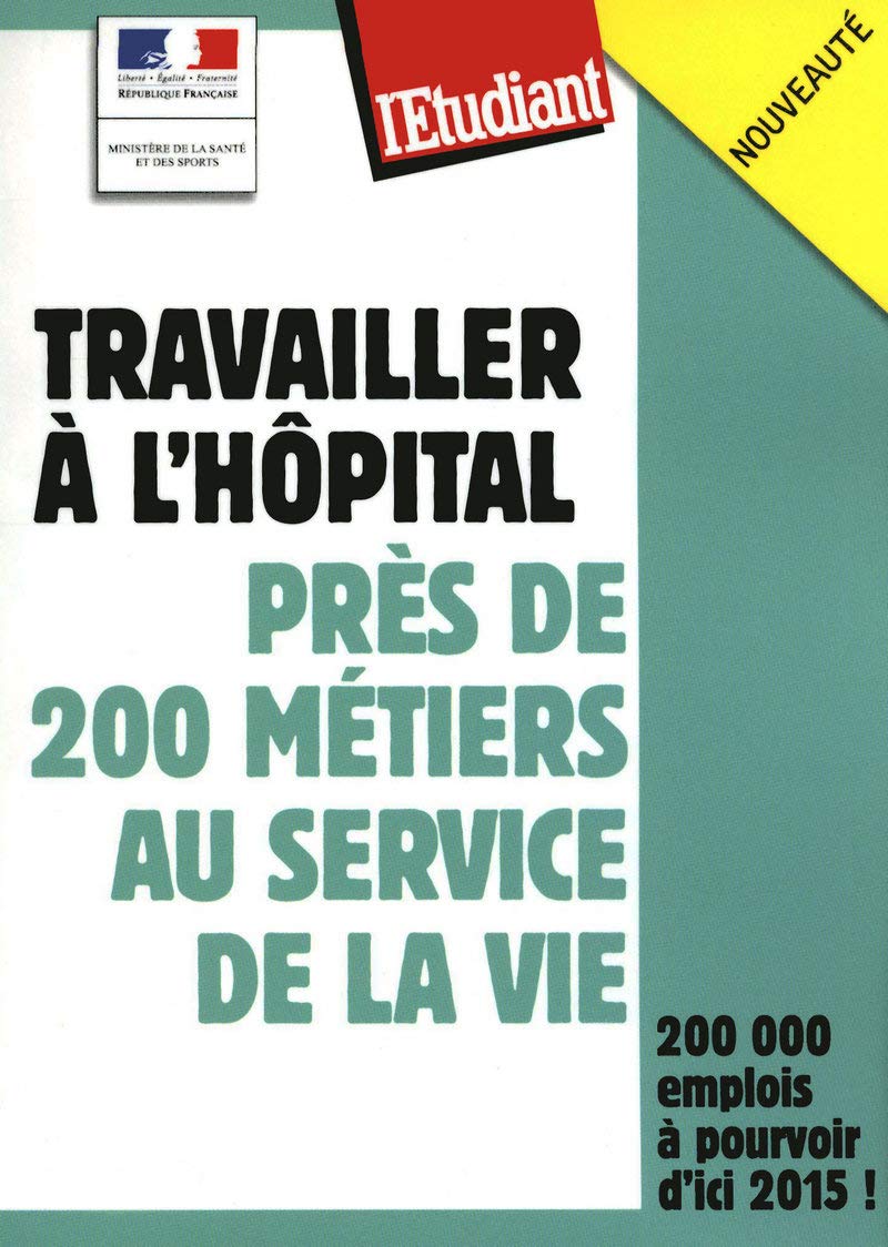 Travailler à l'hopital : près de 200 métiers au service de la vie 9782817600154