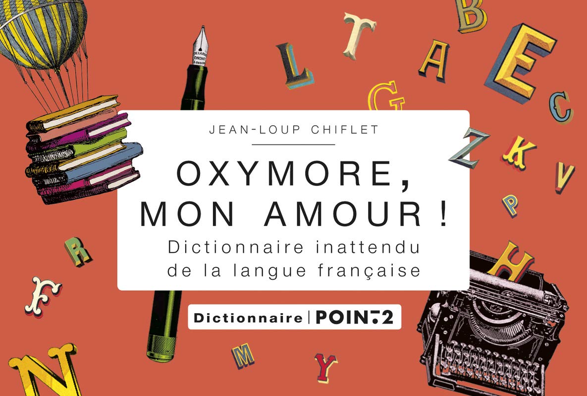 Oxymore, mon amour!. Dictionnaire inattendu de la 9782363940971