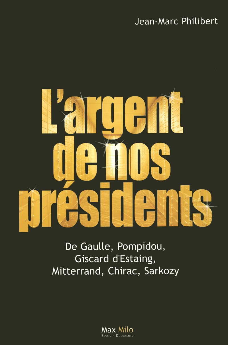 L'argent de nos présidents: De Gaulle, Pompidou, Giscard d'Estaing, Mitterrand, Chirac, Sarkozy 9782353410460