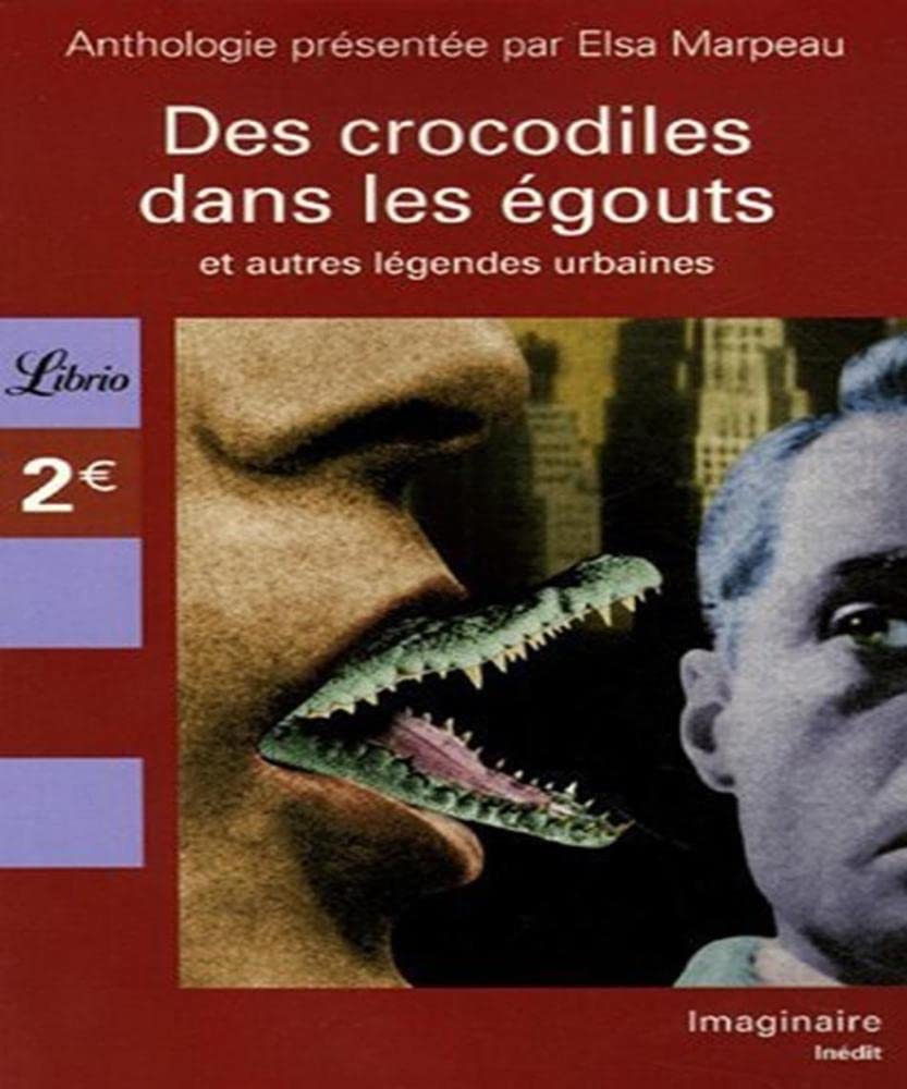 Crocodiles dans les egouts et autres legendes urbaines (Des): ANTHOLOGIE PRESENTEE PAR ELSA MARPEAU 9782290352151