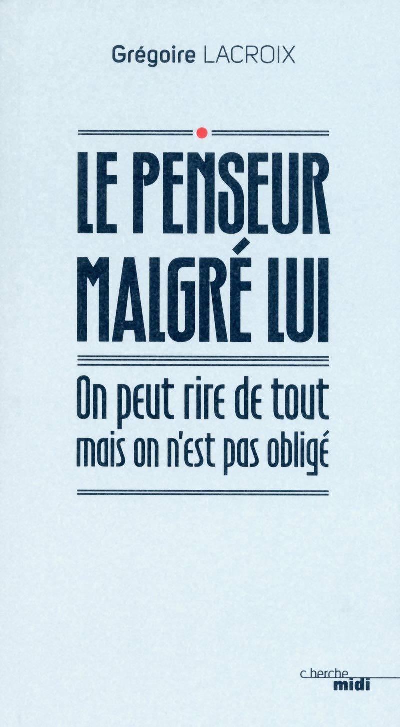 Le Penseur malgré lui: On peut rire de tout mais on n'est pas obligé 9782749122014