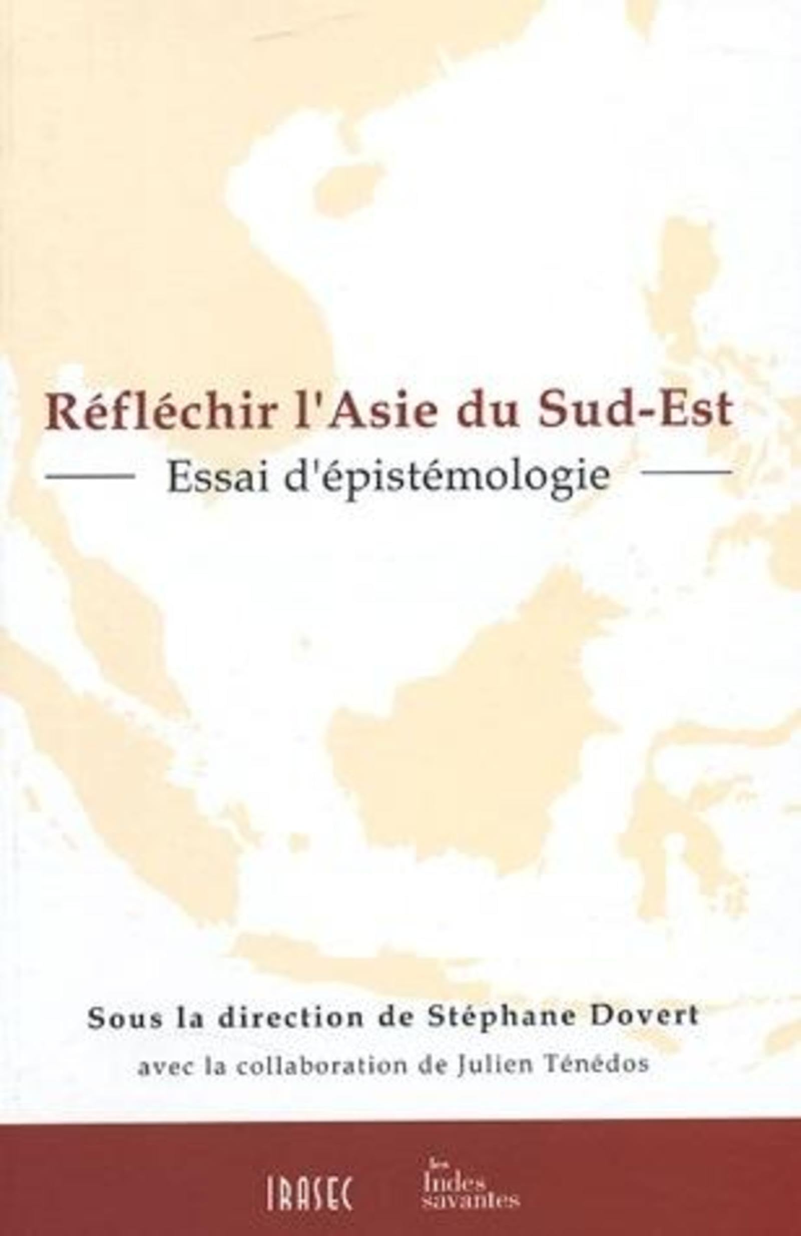 Réfléchir l'Asie du Sud-Est - Essai d'épistémologie 9782846540780