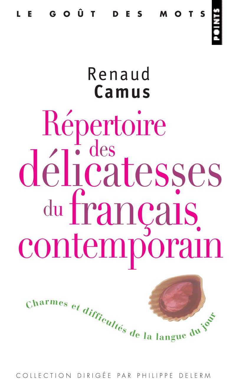 Répertoire des délicatesses du français contemporain: Charmes et difficultés de la langue du jour 9782757810712