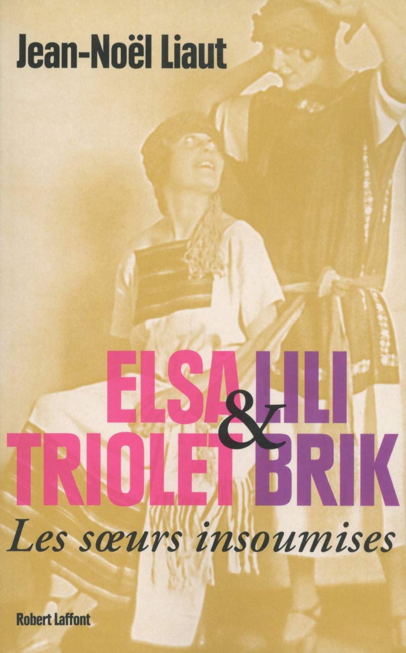 Elsa Triolet et Lili Brik: Les Sœurs insoumises 9782221135013