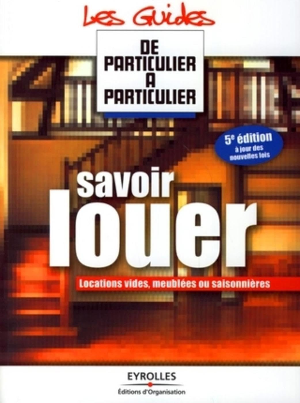 Savoir louer: Locations vides, meublées, saisonnières - A jour des nouvelles lois 9782708137721
