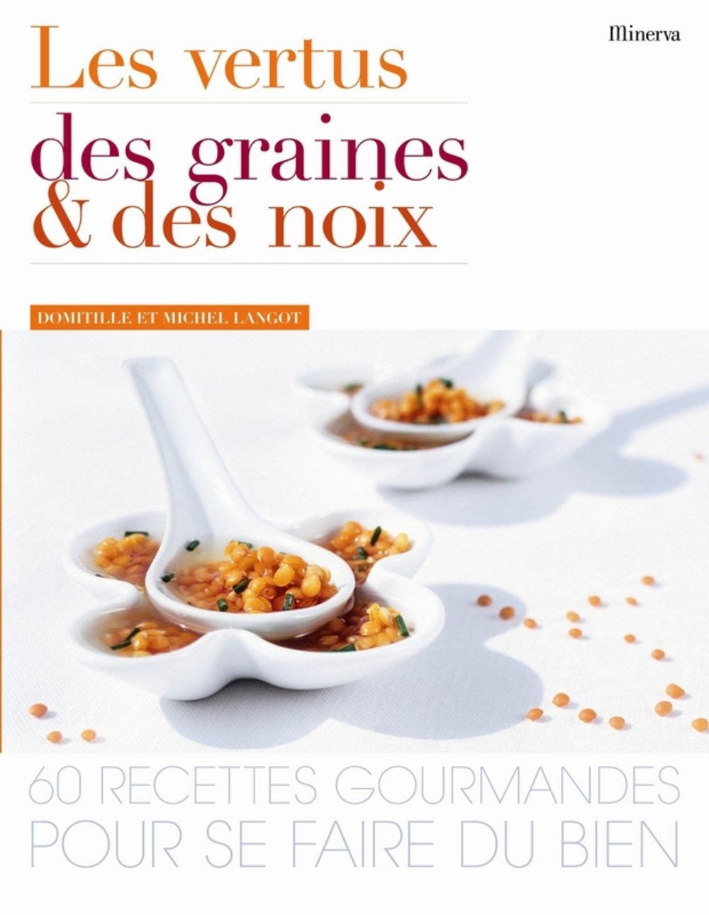 Les vertus des graines et des noix: 60 Recettes gourmandes pour se faire du bien 9782830710076
