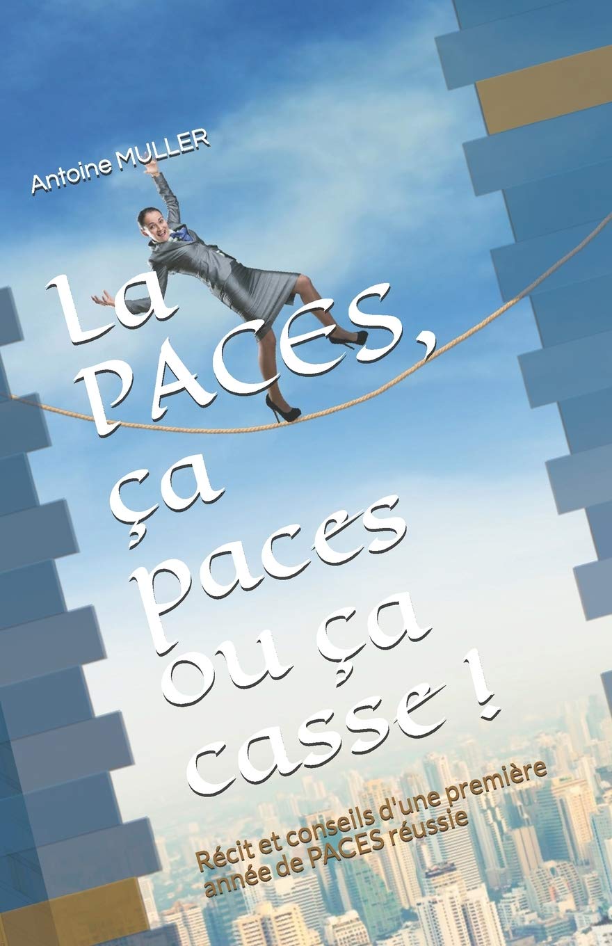 La PACES, ça paces ou ça casse !: Récit et secrets d'une première Première année pleine d'incertitudes 9781720282808