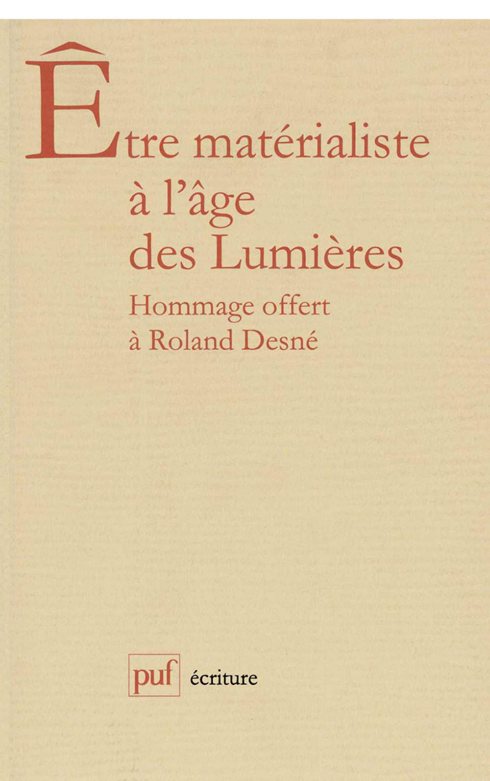 Être matérialiste à l'âge des Lumières : Mélanges offerts à R : Desné 9782130500070