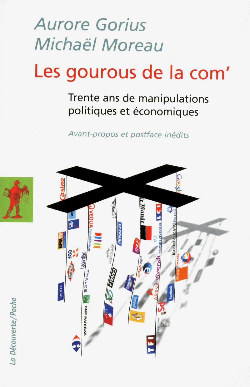 Les gourous de la com': Trente ans de manipulations politiques et économiques 9782707174468