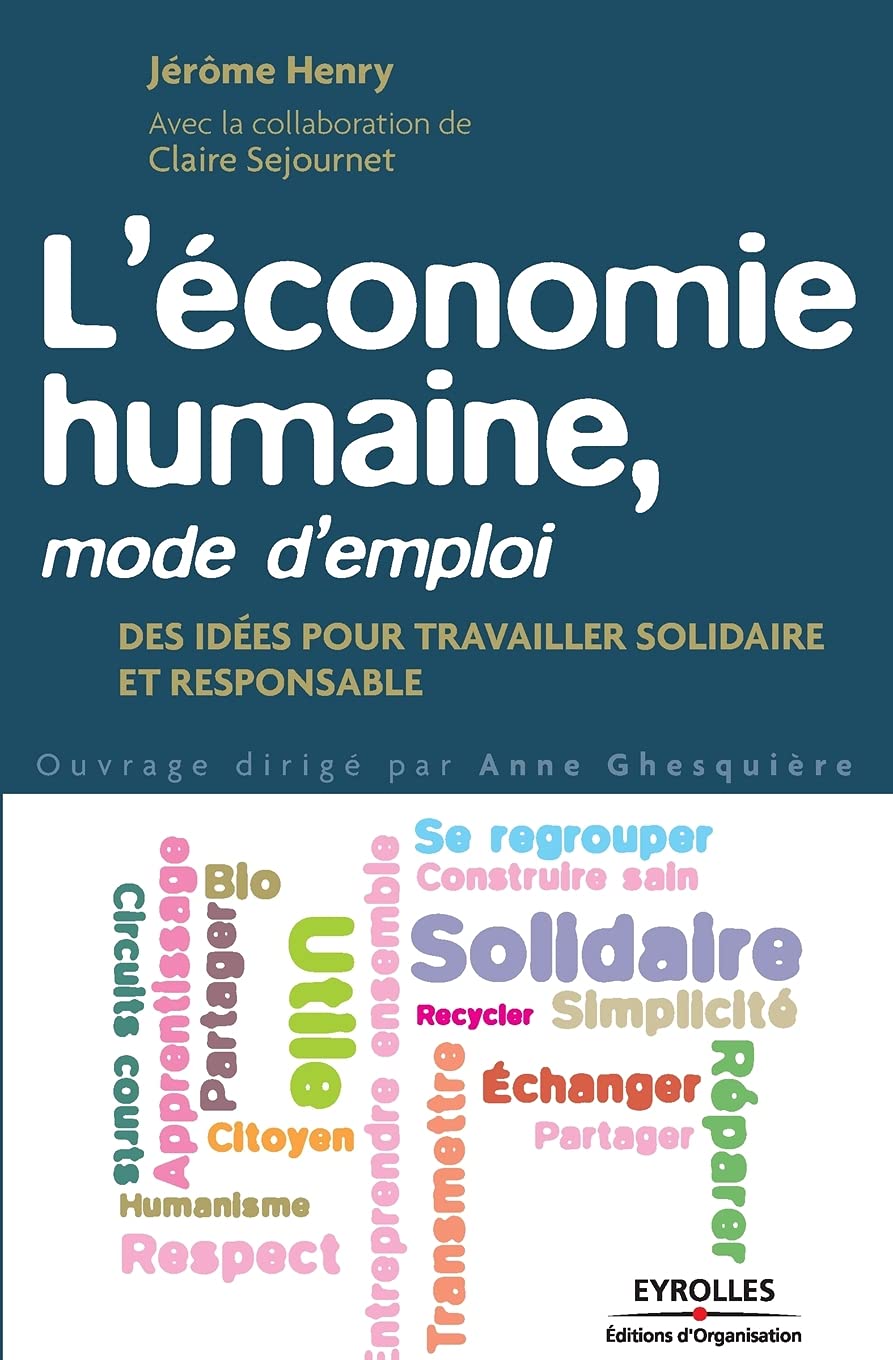 L'économie humaine, mode d'emploi: Des idées pour travailler solidaire et responsable 9782212552652