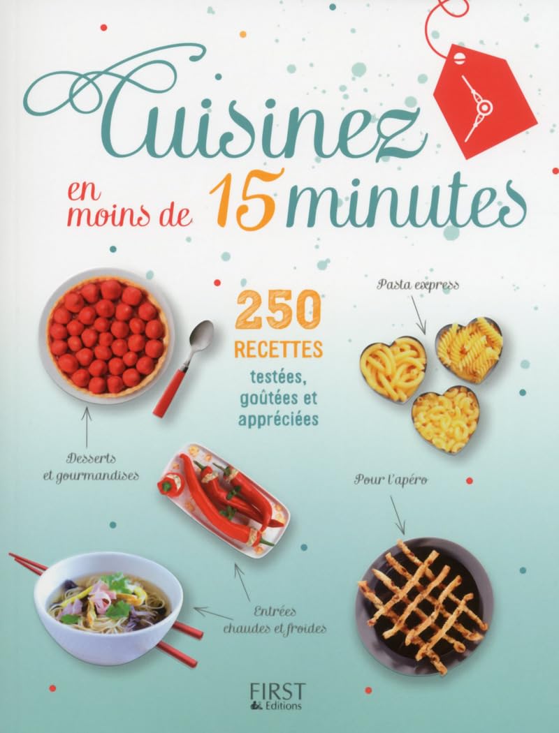 Cuisinez en moins de 15 minutes - 250 recettes faciles testées, goûtées et appréciées 9782754064446