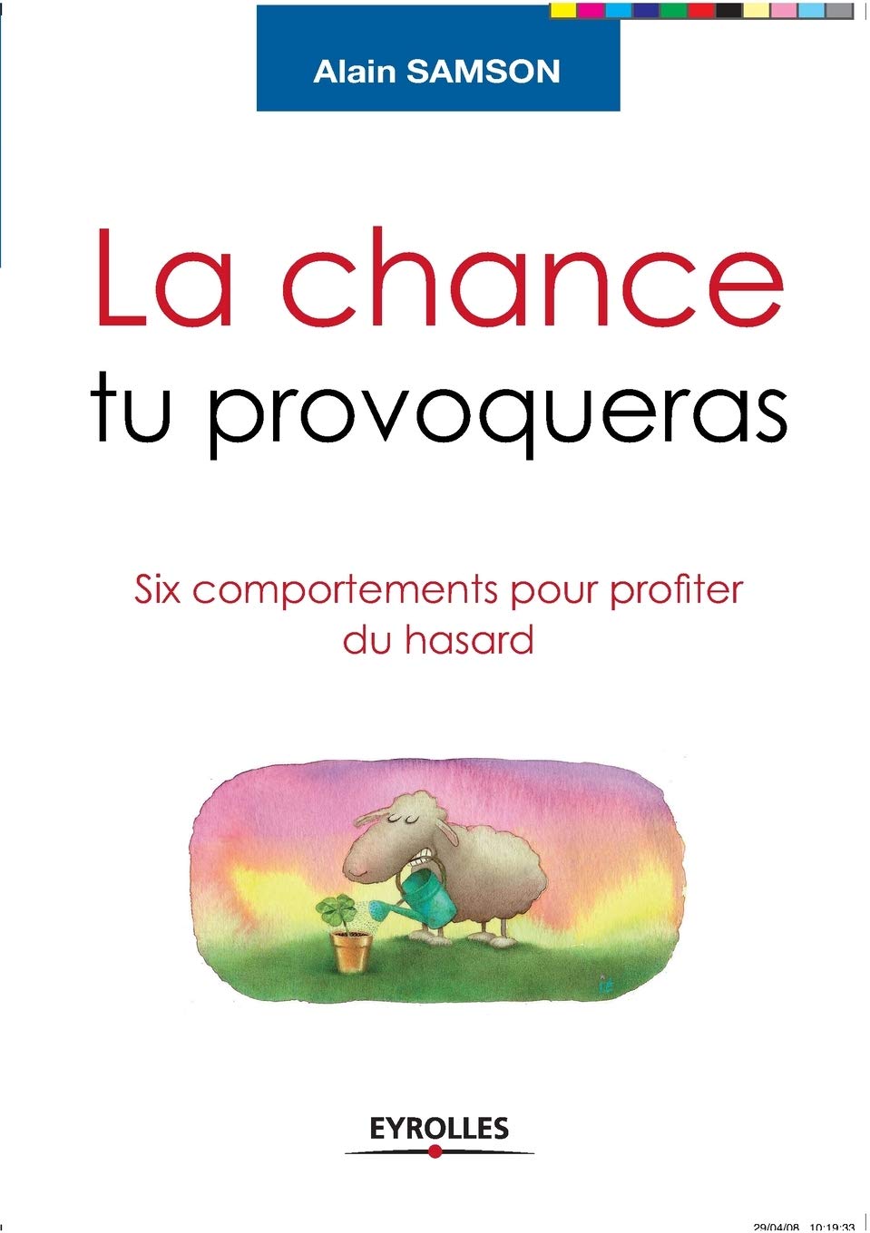 La chance tu provoqueras: Six comportements pour profiter du hasard 9782212541137