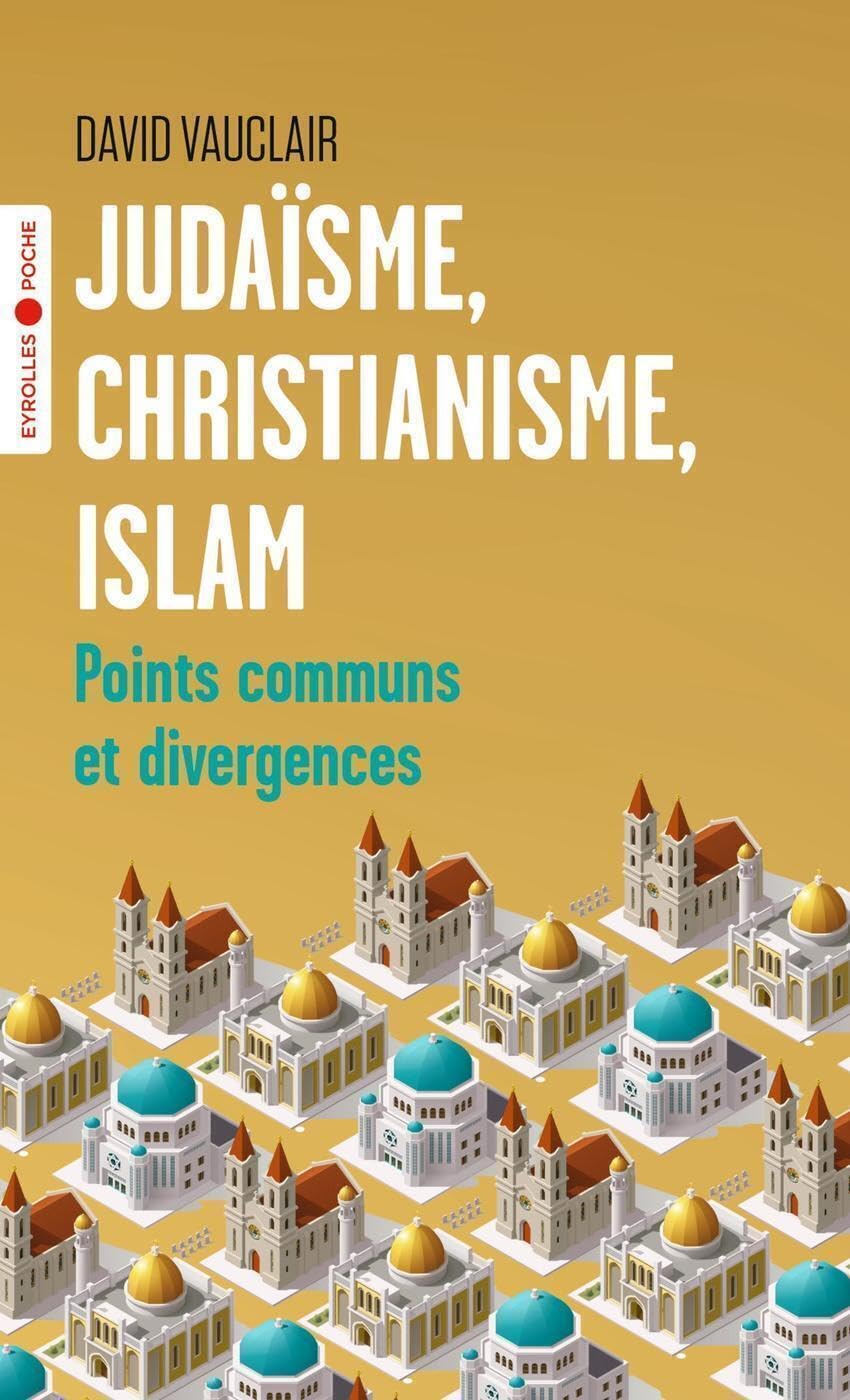 Judaïsme, christianisme, islam: Points communs et divergences/Préface d'Odon Vallet 9782416007170