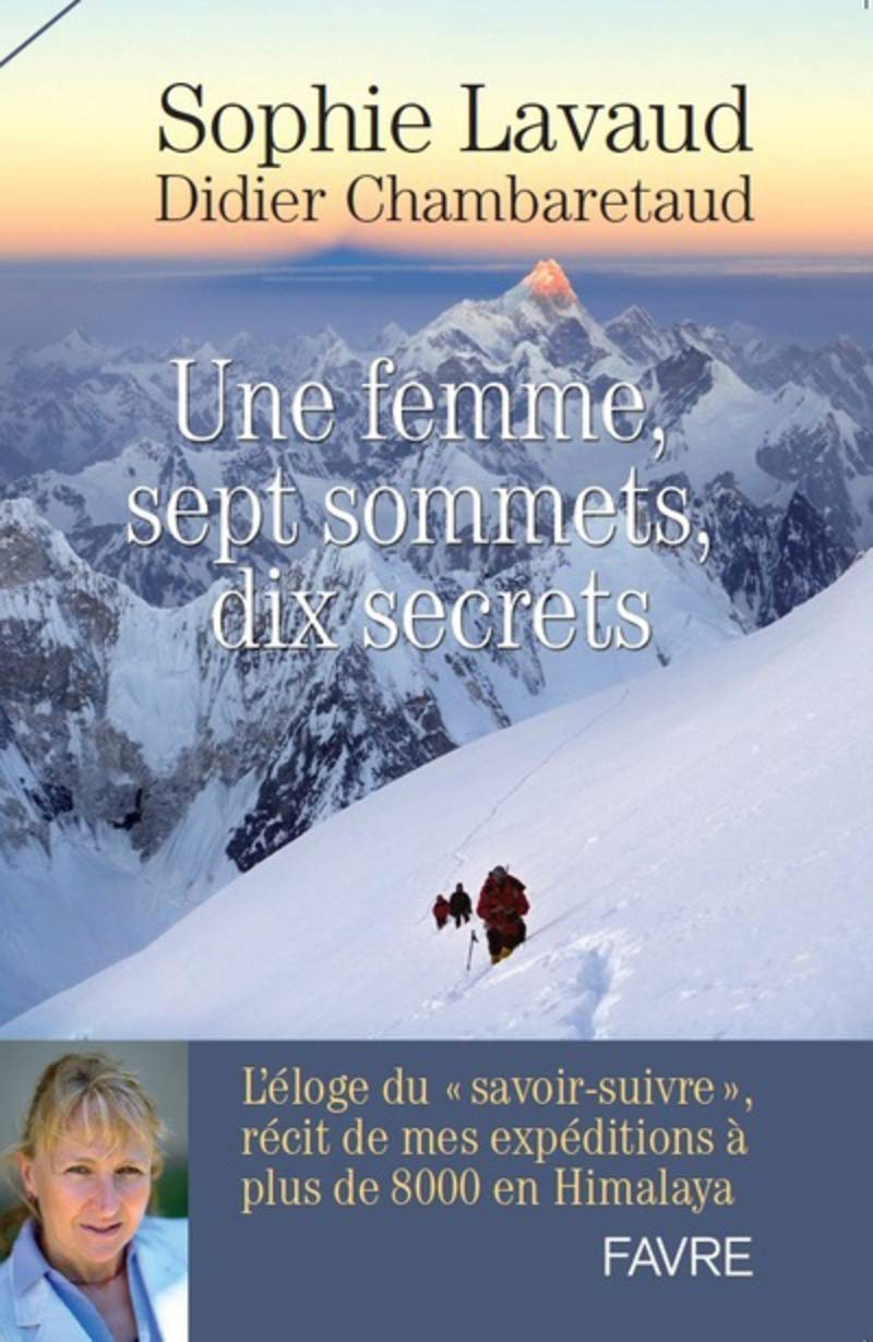 Une femme, sept sommets, dix secrets - L'éloge du savoir-suivre, récit de mes expéditions à plus de 9782828917609