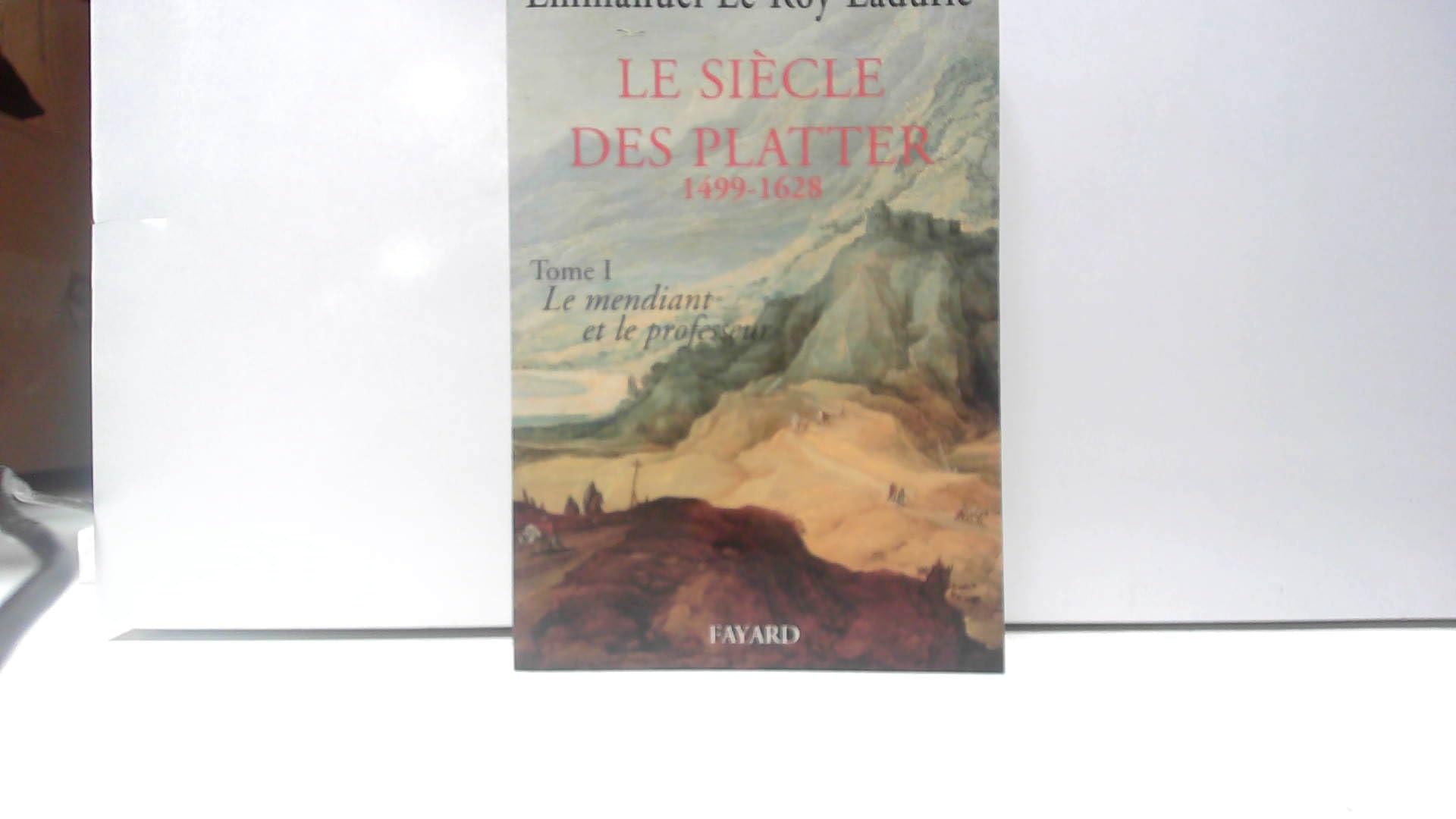 Le Siècle des Platter (1499-1628): Le mendiant et le professeur 9782213014449