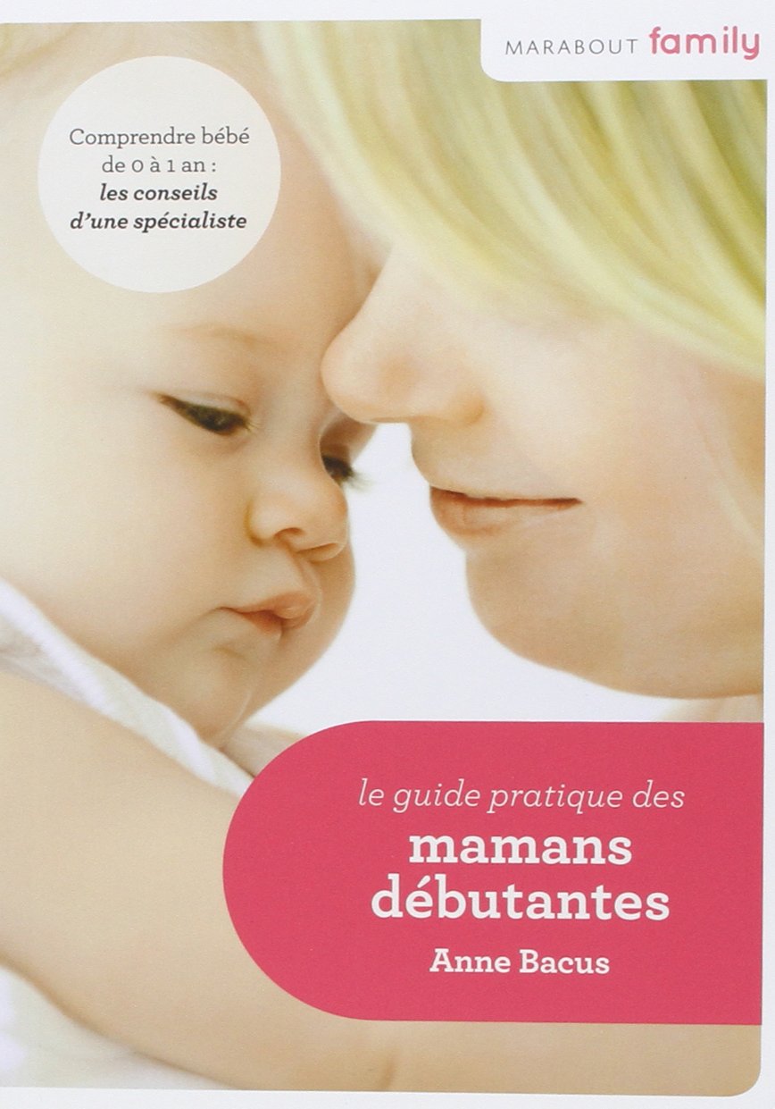 Le guide pratique des mamans débutantes 9782501078085