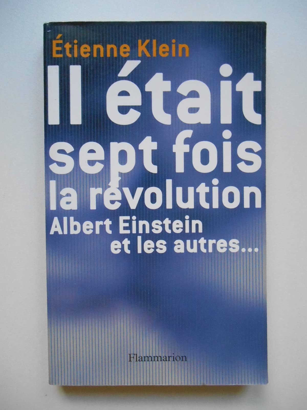 Il était sept fois la révolution : Albert Einstein et les autres... 9782082103435