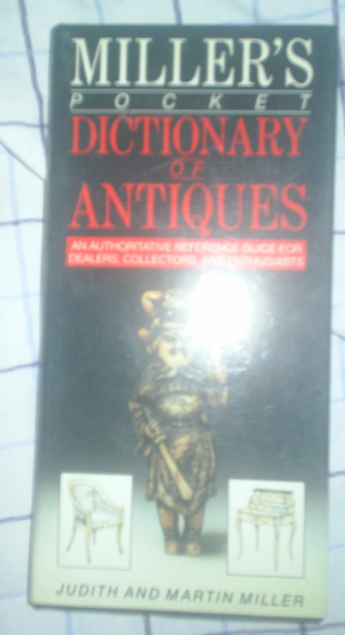 Miller's Pocket Dictionary of Antiques: An Authoritative Reference Guide for Dealers, Collectors, & Enthusiasts 9780855337605