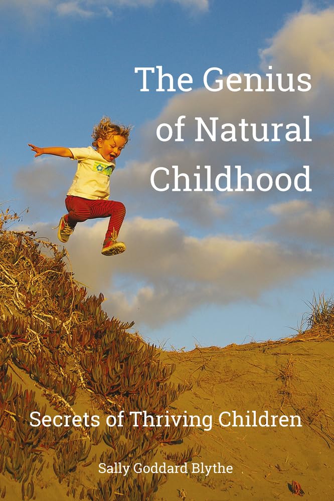 The Genius of Natural Childhood: Secrets of Thriving Children 9781907359040