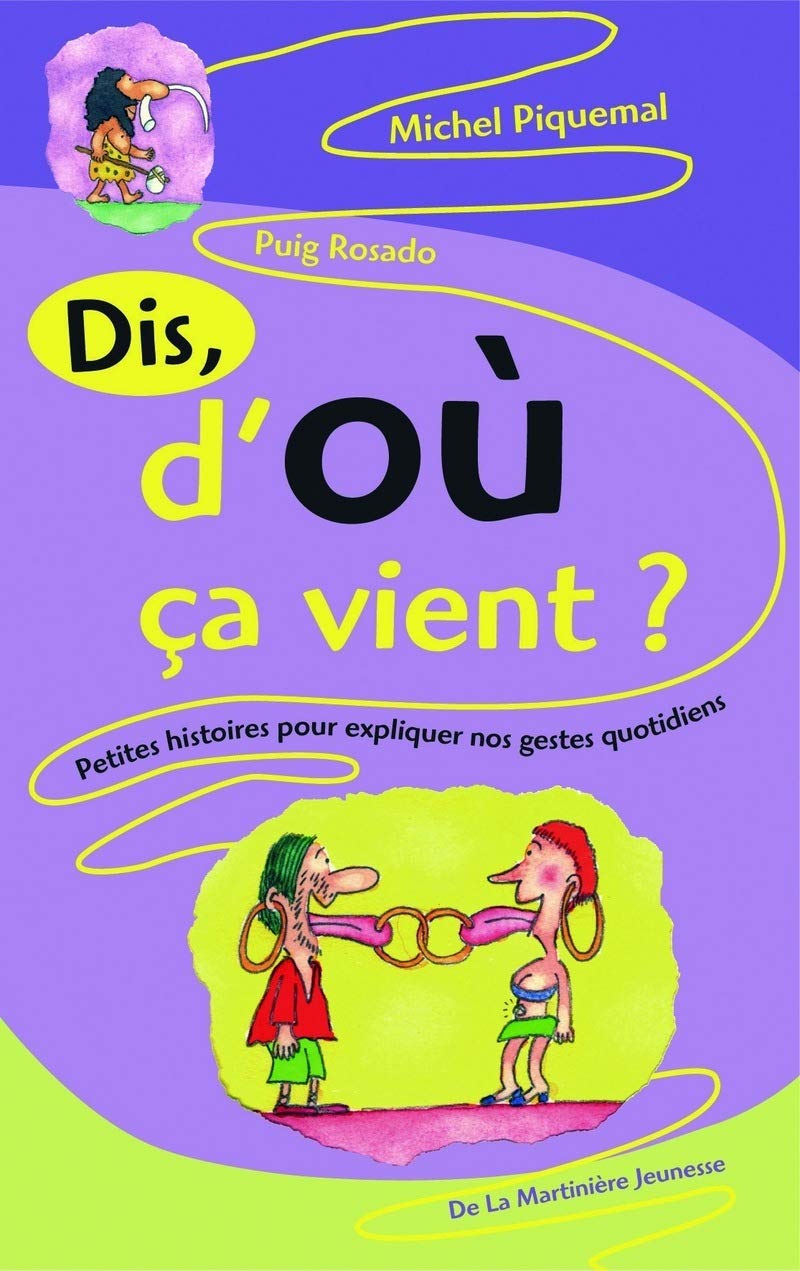 Dis, d'où ça vient ?: Petites histoires pour expliquer nos gestes quotidiens 9782732434681