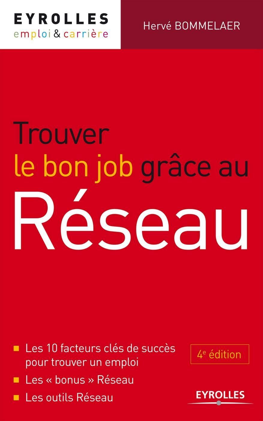 Trouver le bon job grâce au réseau. Les 10 facteurs clés de succès pour trouver un emploi. Les "bonus" Réseau. Les outils Réseau. 9782212555455