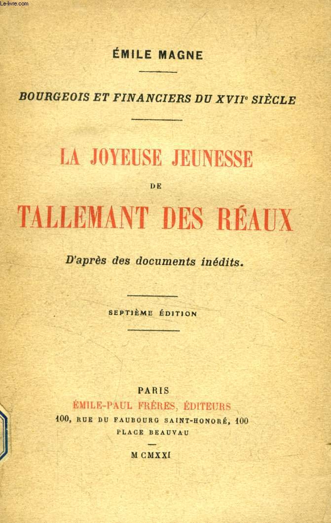 LA JOYEUSE JEUNESSE DE TALLEMANT DES REAUX / LA FIN TROUBLEE DE TALLEMANT DES REAUX, D'APRES DES DOCUMENTS INEDITS (2 VOLUMES) 