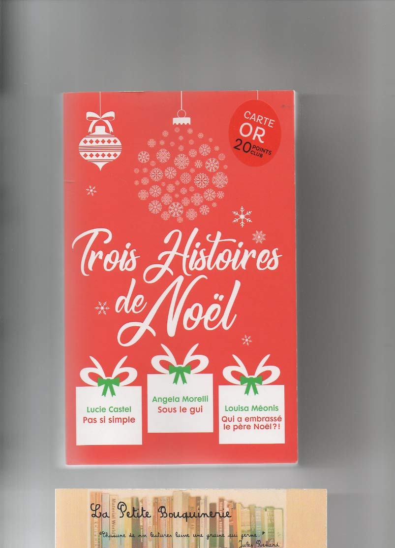 Trois Histoires de Noël: Pas si simple - Sous le gui - Qui a embrassé le père Noël? 9782298146165