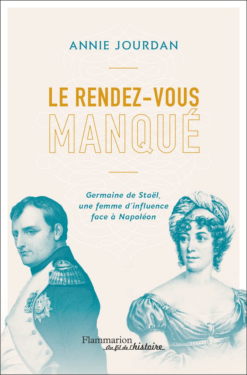 Le rendez-vous manqué: Germaine de Staël une femme d'influence face à Napoléon 9782080244840