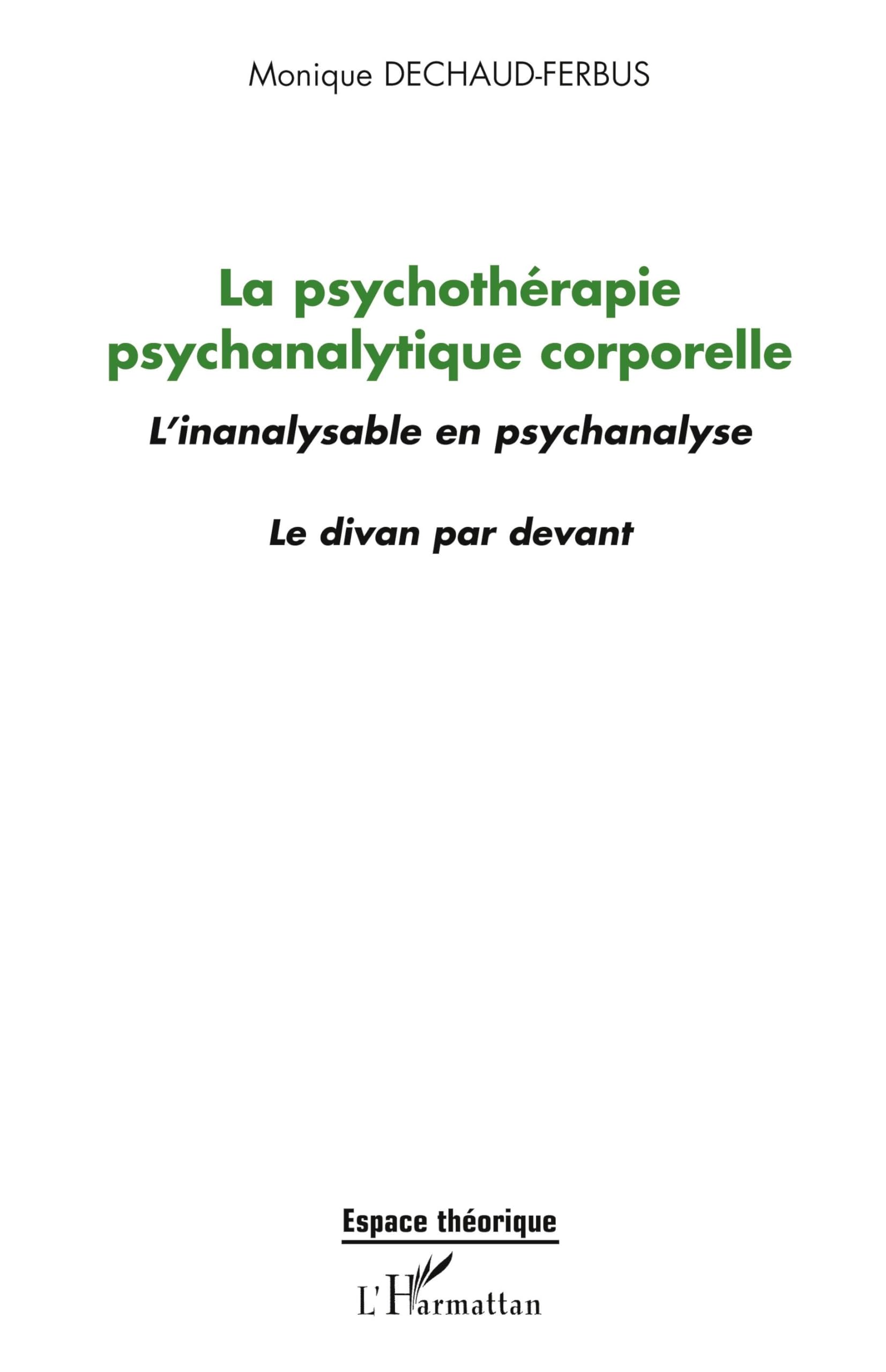 La psychothérapie psychanalytique corporelle: L'inanalysable en psychanalyse Le divan par devant 9782296542075